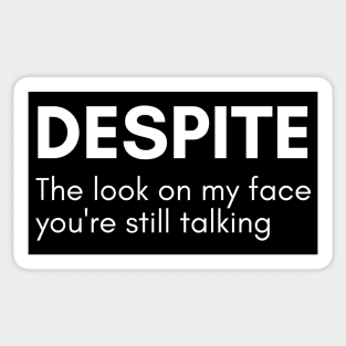 Despite The Look On My Face You're Still Talking. Funny Sarcastic NSFW Quote Sticker